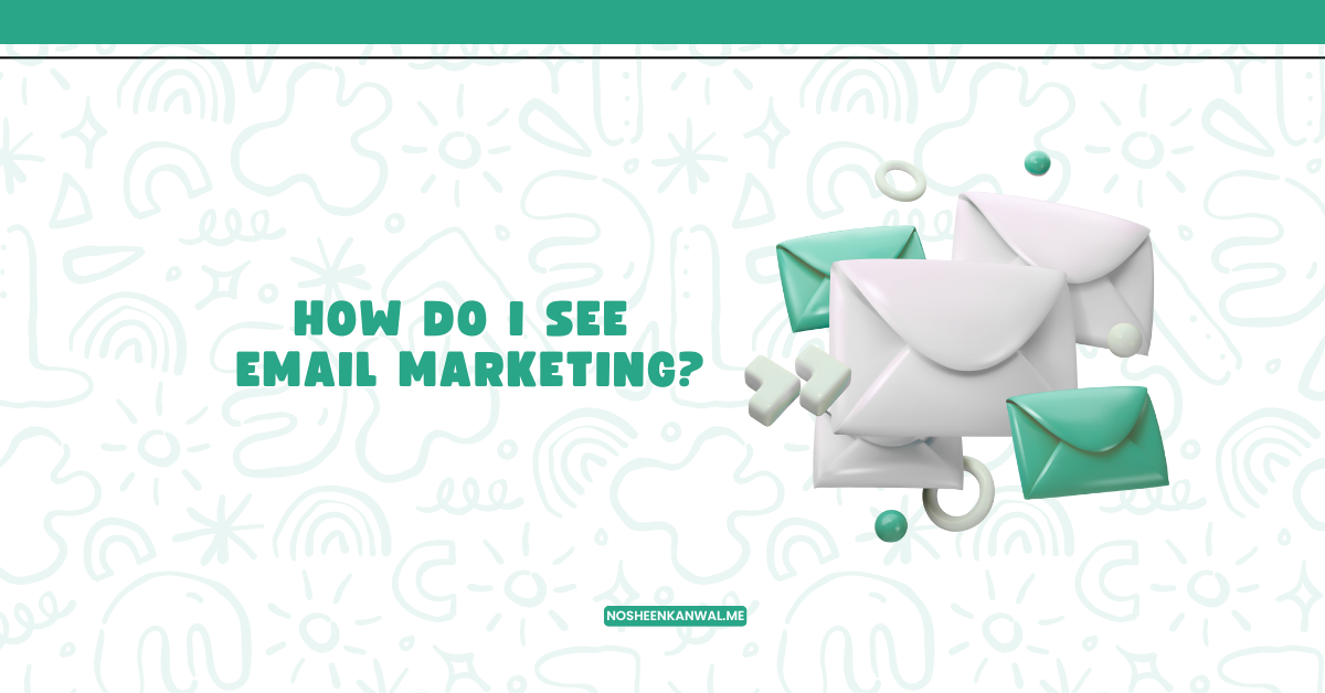 How Do I See Email Marketing?