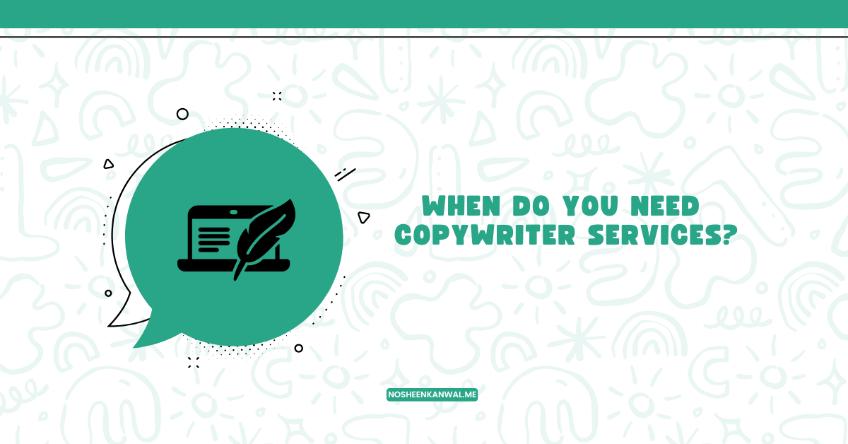 When Do You Need Copywriter Services – A Comprehensive Guide